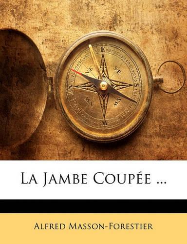 La Jambe Coupée ...
