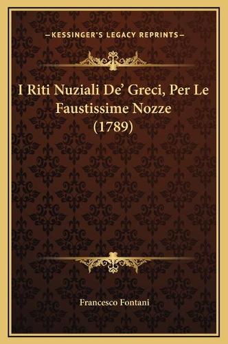 I Riti Nuziali De' Greci, Per Le Faustissime Nozze (1789)