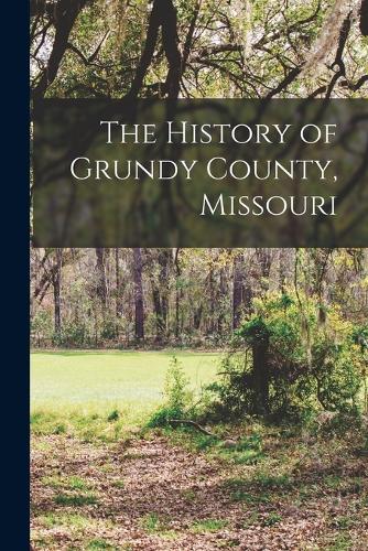 The History of Grundy County, Missouri