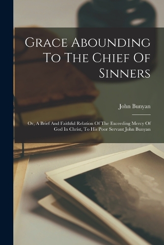 Grace Abounding To The Chief Of Sinners