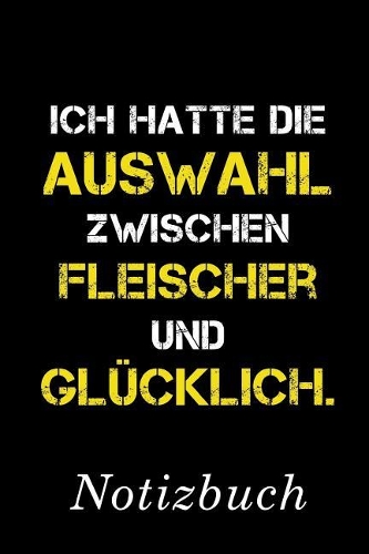 Ich Hatte Die Auswahl Zwischen Fleischer Und Glücklich Notizbuch