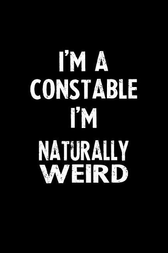 I'm a Constable I'm Naturally Weird
