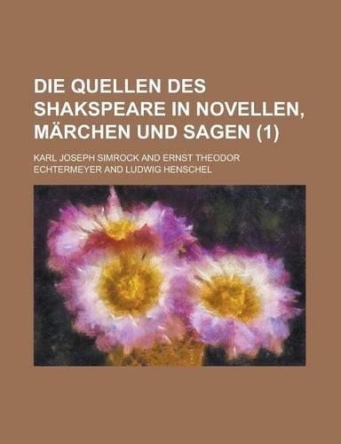Die Quellen Des Shakspeare in Novellen, Marchen Und Sagen (1 )