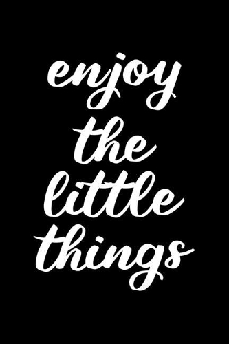 Enjoy The Little Things