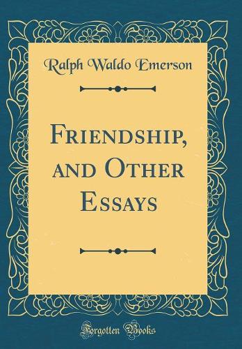 Friendship, and Other Essays (Classic Reprint)