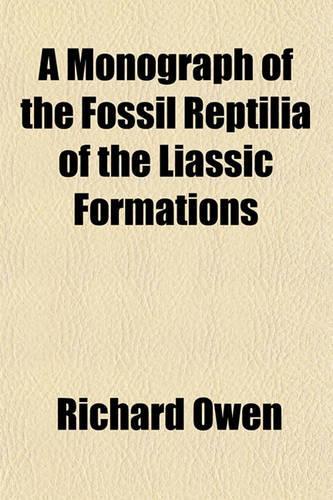 A Monograph of the Fossil Reptilia of the Liassic Formations