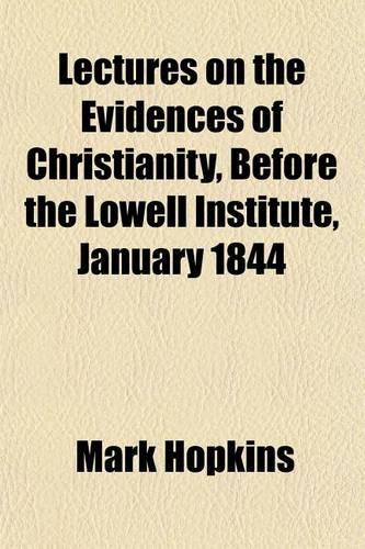 Lectures on the Evidences of Christianity, Before the Lowell Institute, January 1844