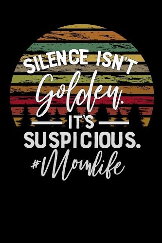 silence isnt golden its suspicious mom life