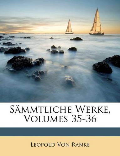 Sammtliche Werke, Volumes 35-36
