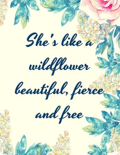 She's like a Wildflower, Beautiful, Fierce and Free