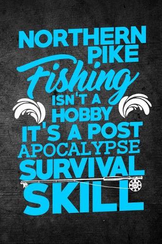 Northern Pike Fishing Isn't A Hobby It's A Post Apocalypse Survival Skill