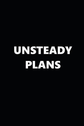 2019 Weekly Planner Funny Theme Unsteady Plans Black White 134 Pages