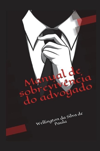 Manual de Sobrevivência Do Advogado