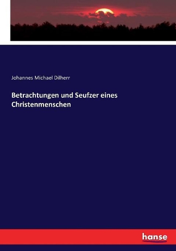 Betrachtungen und Seufzer eines Christenmenschen