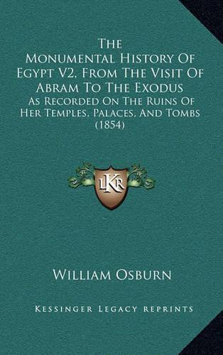 The Monumental History Of Egypt V2, From The Visit Of Abram To The Exodus