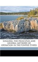 Logging; The Principles and General Methods of Operation in the United States