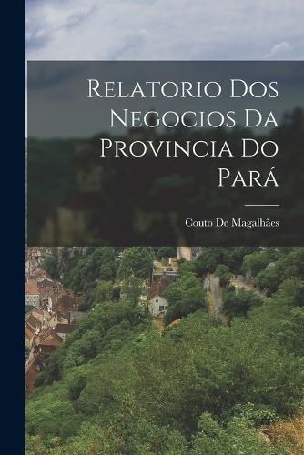 Relatorio Dos Negocios Da Provincia Do Pará