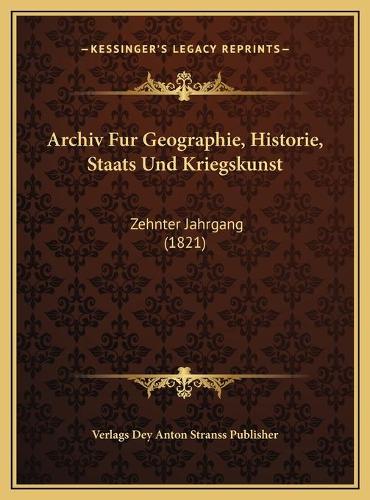 Archiv Fur Geographie, Historie, Staats Und Kriegskunst