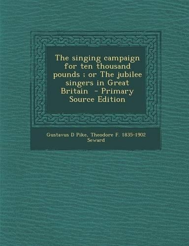 The Singing Campaign for Ten Thousand Pounds; Or the Jubilee Singers in Great Britain - Primary Source Edition