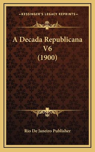 A Decada Republicana V6 (1900)