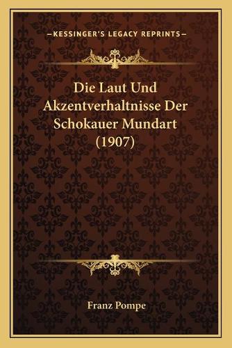 Die Laut Und Akzentverhaltnisse Der Schokauer Mundart (1907)