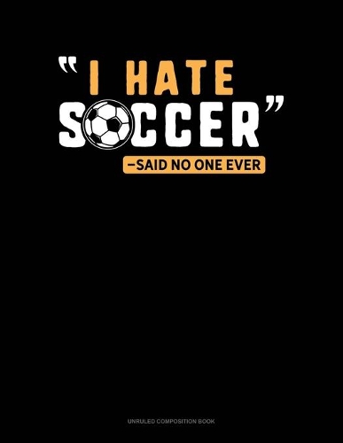 I Hate Soccer -Said No One Ever