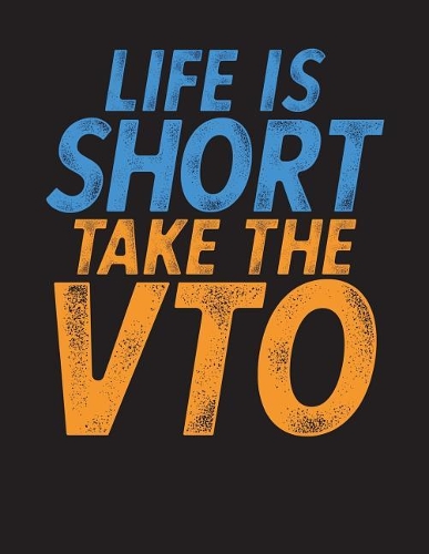 Life Is Short Take The VTO Journal