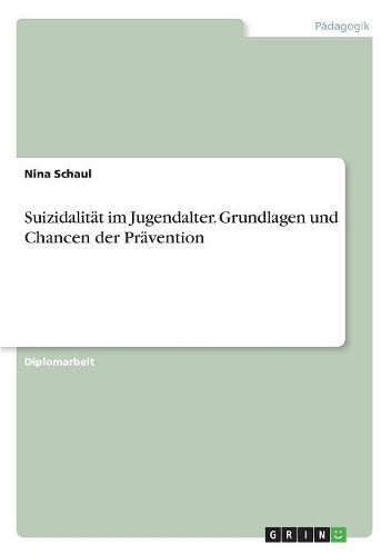Suizidalität im Jugendalter. Grundlagen und Chancen der Prävention