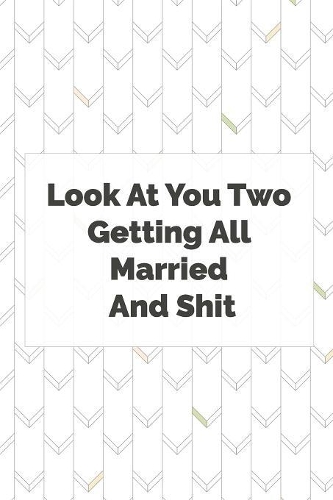 Look At You Two Getting All Married and Shit