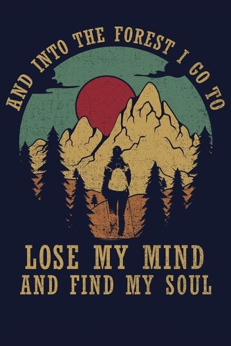 And Into The Forest I Go To Lose My Mind And Find My Soul