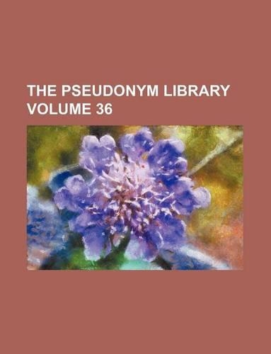The Pseudonym Library Volume 36