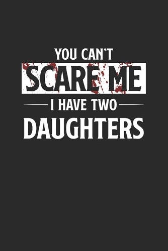 You Can't Scare Me I Have Two Daughters