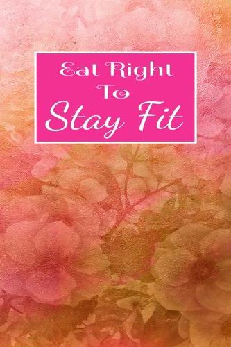 Eat Right To Stay Fit