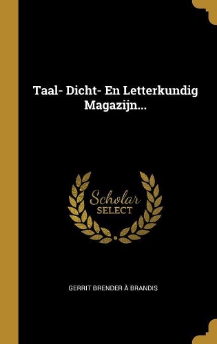 Taal- Dicht- En Letterkundig Magazijn...