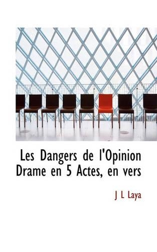 Les Dangers de L'Opinion Drame En 5 Actes, En Vers