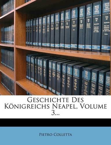 Geschichte Des Konigreichs Neapel, Volume 3...