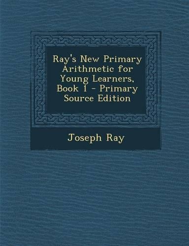 Ray's New Primary Arithmetic for Young Learners, Book 1 - Primary Source Edition