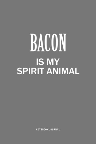 Bacon Is My Spirit Animal