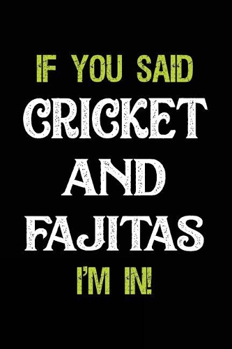 If You Said Cricket and Fajitas I'm in