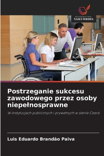 Postrzeganie sukcesu zawodowego przez osoby niepelnosprawne