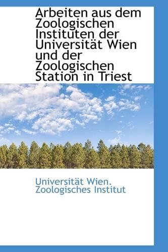Arbeiten Aus Dem Zoologischen Instituten Der Universitat Wien Und Der Zoologischen Station in Triest