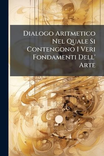 Dialogo Aritmetico Nel Quale Si Contengono I Veri Fondamenti Dell' Arte