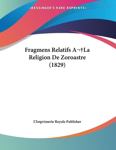 Fragmens Relatifs A La Religion De Zoroastre (1829)