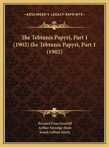 The Tebtunis Papyri, Part 1 (1902) the Tebtunis Papyri, Part 1 (1902)