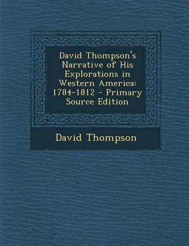 David Thompson's Narrative of His Explorations in Western America
