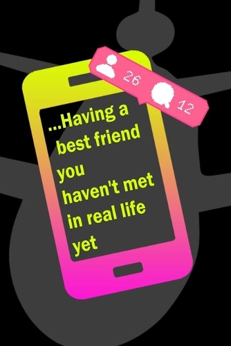 ...Having A Best Friend You Haven't Met In Real Life Yet