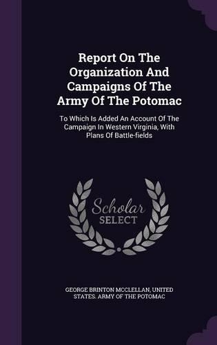 Report On The Organization And Campaigns Of The Army Of The Potomac