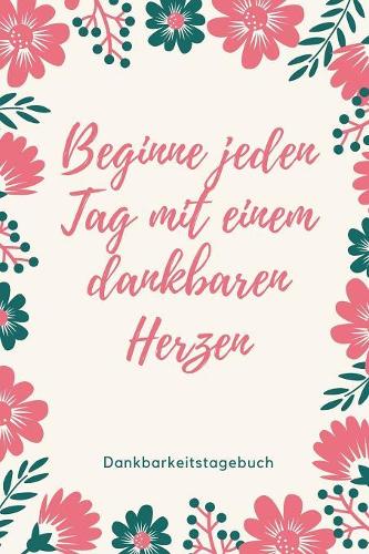 Beginne Jeden Tag Mit Einem Dankbaren Herzen Dankbarkeitstagebuch