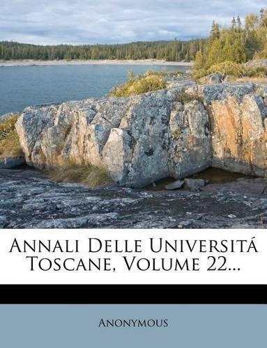 Annali Delle Universitá Toscane, Volume 22...