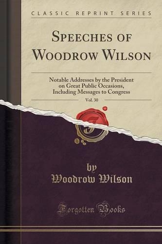 Speeches of Woodrow Wilson, Vol. 30